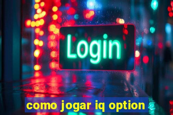 como jogar iq option